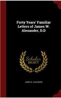 Forty Years' Familiar Letters of James W. Alexander, D.D