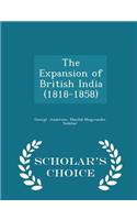 The Expansion of British India (1818-1858) - Scholar's Choice Edition