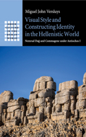 Visual Style and Constructing Identity in the Hellenistic World: Nemrud Da&#287; And Commagene Under Antiochos I