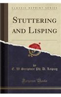 Stuttering and Lisping (Classic Reprint)