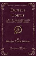 Daniele Cortis: A Novel Translated from the Italian of Antonio Fogazzaro (Classic Reprint)(English)
