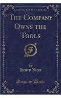 The Company Owns the Tools (Classic Reprint)