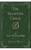 The Sensitive Child (Classic Reprint)