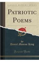 Patriotic Poems (Classic Reprint)