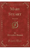 Mary Stuart, Vol. 3: Illustrated (Classic Reprint)
