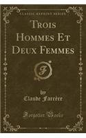 Trois Hommes Et Deux Femmes (Classic Reprint)