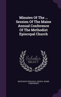 Minutes of the ... Session of the Maine Annual Conference of the Methodist Episcopal Church