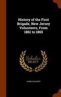 History of the First Brigade, New Jersey Volunteers, from 1861 to 1865