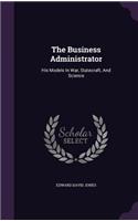 The Business Administrator: His Models In War, Statecraft, And Science