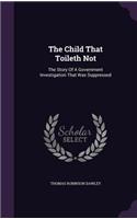 Child That Toileth Not: The Story Of A Government Investigation That Was Suppressed(English)