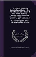Ten Years of University Music in Oxford; Being a Brief Record of the Proceedings of the Oxford University Musical Union During the Years 1884-1894. Compiled in Pursuance of the Instructions of That Club by P.C. Buck, J.H. Mee [and] F.C. Woods
