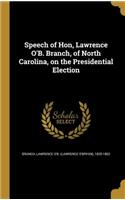 Speech of Hon, Lawrence O'B. Branch, of North Carolina, on the Presidential Election