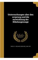 Untersuchungen über den ursprung und die entwicklung der Nibelungensage