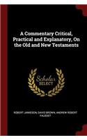 A Commentary Critical, Practical and Explanatory, On the Old and New Testaments