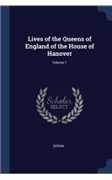 Lives of the Queens of England of the House of Hanover; Volume 1