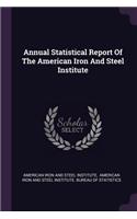 Annual Statistical Report of the American Iron and Steel Institute