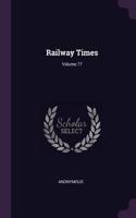 Railway Times; Volume 77