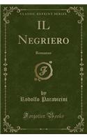 Il Negriero: Romanzo (Classic Reprint): Romanzo (Classic Reprint)