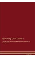 Reversing Gum Disease the Raw Vegan Detoxification & Regeneration Workbook for Curing Patients