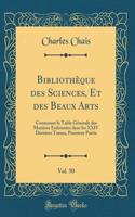 BibliothÃ¨que Des Sciences, Et Des Beaux Arts, Vol. 50: Contenant La Table GÃ©nÃ©rale Des MatiÃ¨res EnfermÃ©es Dans Les XXIV Derniers Tomes, Premiere Partie (Classic Reprint)