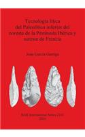 Tecnología lítica del Paleolítico inferior del noreste de la Península Ibérica y sureste de Francia