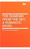The Diamond from the Sky; A Romantic Novel