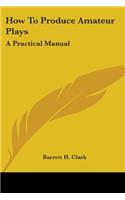 How To Produce Amateur Plays