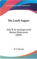 The Lord's Supper: Aids To Its Intelligent And Devout Observance (1895)