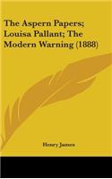 The Aspern Papers; Louisa Pallant; The Modern Warning (1888)