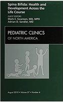 Spina Bifida: Health and Developments Across the Life Course, an Issue of Pediatric Clinics