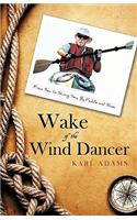 Wake of the Wind Dancer: From Sea to Shining Sea, By Paddle and Shoe