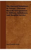 The Harvard Volunteers in Europe - Personal Records of Experience in Military, Ambulance, and Hospital Service