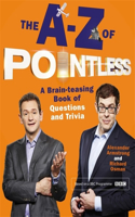 The A-Z of Pointless: A brain-teasing bumper book of questions and trivia from the hosts of the hit BBC quiz show