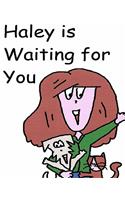 Haley is Waiting for You: (English)