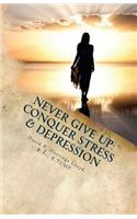 Never Give Up: Conquer Stress, Beat Depression, Build Resilience