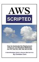 AWS Scripted: How to Automate the Deployment of Secure and Resilient Websites with Amazon Web Services VPC, ELB, EC2, RDS, IAM, SES and SNS