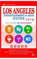 Los Angeles Entertainment and Arts Guide 2015: The Best Entertainment in Los Angeles, California, based on the positive ratings by visitors, 2015