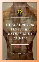 Tu Entrenador Sin Limites Vol.2 - La Guia De Por Vida Para Entrenar En El Gym