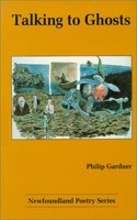 Talking to Ghosts: (Newfoundland Poetry Series)