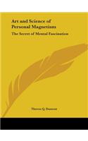 Art and Science of Personal Magnetism: The Secret of Mental Fascination