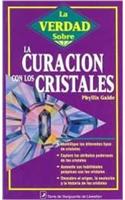 Curacion Con Los Cristales (La Verdad Sobre La)