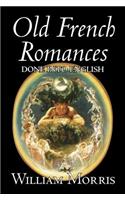 Old French Romances Done into English by Wiliam Morris, Fiction, Fantasy, Short Stories, Fairy Tales, Folk Tales, Legends & Mythology: (English)