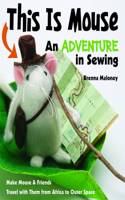 This Is Mouse - An Adventure in Sewing