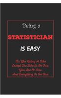 Being A Statistician Is Easy: Its Like Riding A Bike Except The Bike Is On Fire You Are On Fire. And Everything Is On Fire. Statistician Appreciation Gifts....6x9, 120 Pages Line