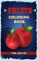 Fruits Coloring Book for adults: An Adult Coloring Book for Stress Relief and Relaxation . (8.5&#8242;x 11&#8242;) 40 High-quality Illustration