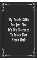 My People Skills Are Just Fine. It's My Tolerance to Idiots that needs Work