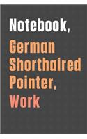 Notebook, German Shorthaired Pointer, Work: For German Shorthaired Pointer Dog Fans