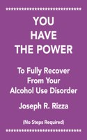 You Have the Power to Fully Recover from Your Alcohol Use Disorder