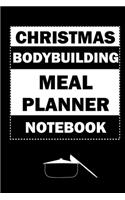 Christmas Bodybuilding Meal Planner Notebook: Track And Plan Your Meals Weekly (Christmas Food Planner - Journal - Log - Calendar): 2019 Christmas monthly meal planner Notebook Calendar, Weekly 