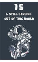 15 & Still Bowling Out Of This World: 15th Birthday 122 Page Bowling Paperback Journal Notebook Diary Gift